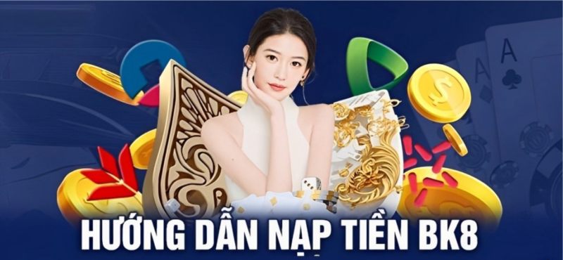 Hướng Dẫn 6 Cách Nạp Tiền BK8 Cho Mọi Cược Thủ Mới Nhất - Spinharbor