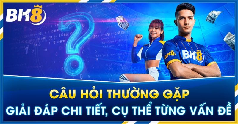 Những Câu Hỏi Thường Gặp Khi Tham Gia Nhà Cái BK8 Cho Cược Thủ - Spinharbor